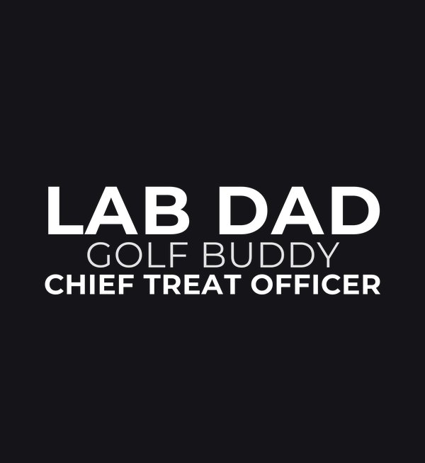 Lab Dad / Golf Buddy / Chief Treat Officer