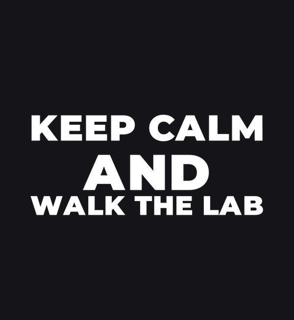 Keep Calm And Walk The Lab